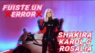 FUISTE UN ❌ERROR❌  SHAKIRA KAROL G ROSALIA [upl. by Oznarol]