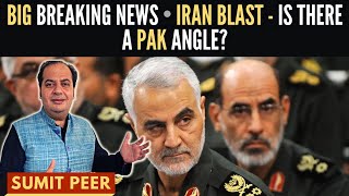 Sumit Peer • Big Breaking News • Iran Blast  Is there a Pakistan angle [upl. by Zacharie]