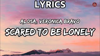 Alosa Veronica Bravo  Scared To Be Lonely Lyrics [upl. by Jill]