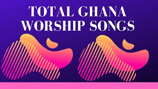 Total Ghana Worship Songs [upl. by Annaira293]