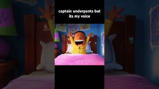 captain underpants but it’s my voice [upl. by Heimlich]