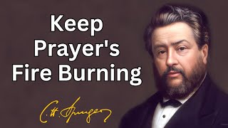 Keep Prayers Fire Burning  Charles Spurgeon  Devotional  Morning amp Evening Daily Readings [upl. by Sancho474]