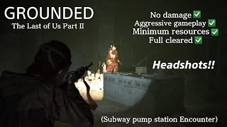 The Last of Us Part II  Subway pump station Encounter  GROUNDED  Aggressive gameplay No damage [upl. by Aiksas]