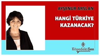 AYŞENUR ARSLAN quotHANGİ TÜRKİYE KAZANACAKquot  Köşe Yazısı Dinle [upl. by Marler]