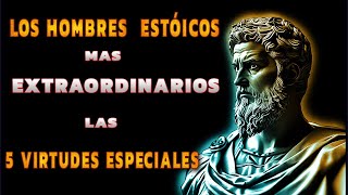 LOS HOMBRES ESTÓICOS MÁS EXTRAORDINARIOS  5 VIRTUDES ESPECIALES  Estoicismo [upl. by Nirehtak]