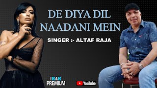 DE DIYA DIL NAADANI MEIN  ALTAF RAJA [upl. by Nathan]