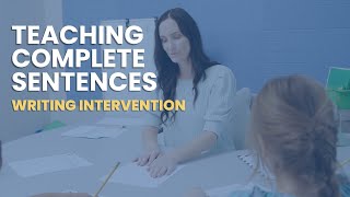 How to Teach Writing a Complete Sentence Writing Intervention Lesson [upl. by Yenhoj]