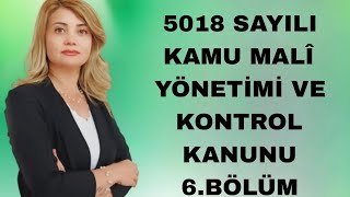 5018 SAYILI KAMU MALÎ YÖNETİMİ VE KONTROL KANUNU 6BÖLÜM [upl. by Theodora]