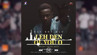 Ray Boy Blu  Leh Den OL You O Official Audio [upl. by Leoine]