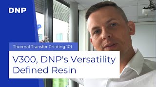 DNPs Versatility Defined Thermal Transfer Ribbon  V300 [upl. by Ydarg939]