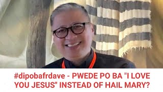 dipobafrdave  PWEDE PO BA quotI LOVE YOU JESUSquot INSTEAD OF HAIL MARY [upl. by Orelia]