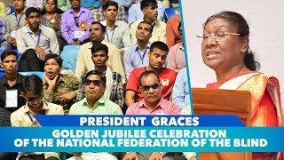 President Droupadi Murmu graces golden jubilee celebration of the National Federation of the Blind [upl. by Earahc]