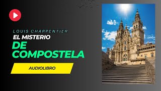 AUDIOLIBRO El misterio de Compostela  Louis Charpentier Audiobook completo en Español [upl. by Devitt]