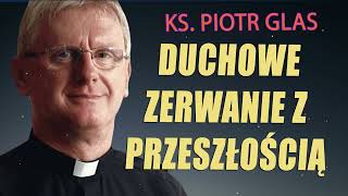 Duchowe zerwanie z przeszłością ks Piotr Glas egzorcysta [upl. by Anstus]