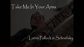 Take Me In Your Arms  Schnefsky amp Lorna Pollock [upl. by Aicella]