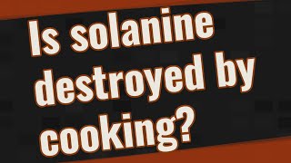 Is solanine destroyed by cooking [upl. by Jodee]