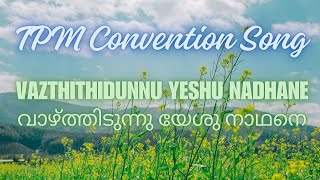 TPM Ernakulam Convention Song  Vazthithidunnu Yeshu Nadhane [upl. by Egiedan306]