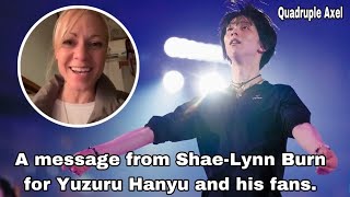 Quadruple Axel 2024 羽生結弦 SPECIAL A message from ShaeLynn Burn for Yuzuru Hanyu and his fans [upl. by Anelyak619]