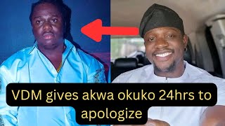 VDM give akwa okuko 24hrs to apologise 💥💥💥💥 [upl. by Alisa]