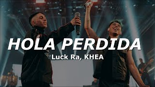 Luck Ra KHEA  HOLA PERDIDA LETRA [upl. by Tabber]