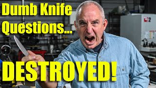 Dumb Knife Making QuestionsDestroyed [upl. by Abigale]