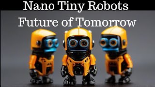 The Tiny Titans of Tomorrow Nano Robots Revealed [upl. by Castillo994]