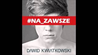 Dawid Kwiatkowski  NA ZAWSZE [upl. by Sergias]