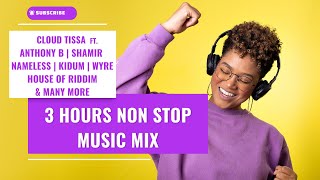 3 Hours Non Stop Music Mix  Cloud Tissa ft Anthony B Shamir Nameless Kidum Wyre amp Many More [upl. by Dajma]