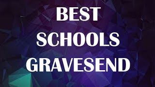 Best Schools around Gravesend United Kingdom [upl. by Iak459]