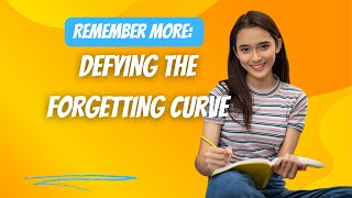 Remember More Defying the Forgetting Curve [upl. by Aynwad]