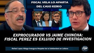 EXPROCURADOR VS JAIME CHINCHA FISCAL PEREZ ES EXCLUIDO DE INVESTIGACION CONTRA KEIKO DE OBSTRUCCION [upl. by Alex]