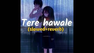 Tere Hawale Arijit Singh slowed and reverb lofi song [upl. by Saphra]