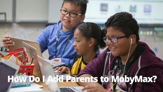 How Do I Add Parents to MobyMax [upl. by Soinski]