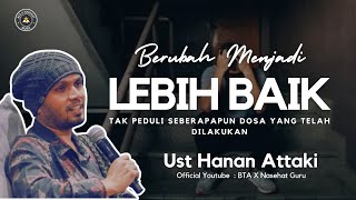 Berubah Menjadi Lebih Baik Ceramah Ust Hanan Attaki [upl. by Riba59]