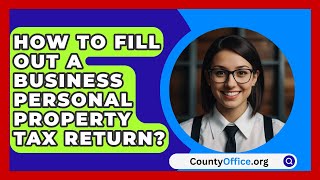 How To Fill Out A Business Personal Property Tax Return  CountyOfficeorg [upl. by Leahcimrej734]