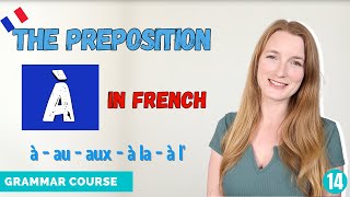 The Preposition À In French  How And When To Use It  French Grammar Course  Lesson 14 🇫🇷 [upl. by Adiaz704]