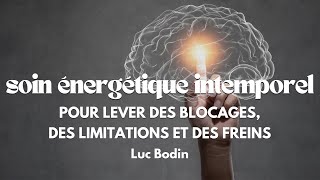 Soin Énergétique Intemporel pour Lever des Blocages des Limitations et des Freins [upl. by Florinda]