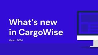 What’s New in CargoWise  March 2024 [upl. by Nomelif]