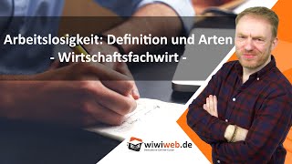 Arbeitslosigkeit Definition und Arten  Wirtschaftsfachwirt ► wiwiwebde [upl. by Oric]