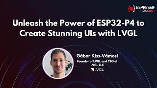 DevCon24  Unleash the Power of ESP32 P4 to Create Stunning UIs with LVGL [upl. by Sulihpoeht]