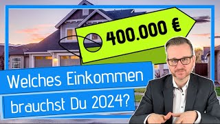 Welches Einkommen brauchst Du für 400000 € Darlehen in 2024 [upl. by Renruojos]