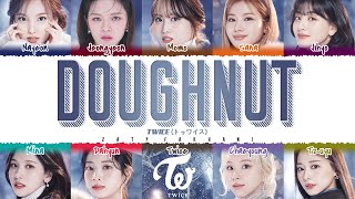 TWICE  Doughnut Lyrics Color CodedKanRomEng [upl. by Tenney34]