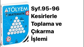 6 SINIF ATÖLYEM S9596 KESİRLERLE TOPLAMA VE ÇIKARMA İŞLEMİ [upl. by Stern]