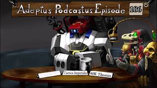 Adeptus Podcastus  A Warhammer 40000 Podcast  Episode 186 [upl. by Cooperstein]