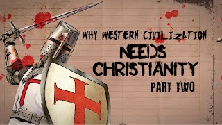 Why Western Civilization Needs Christianity Part II [upl. by Shimberg875]