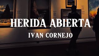 Herida Abierta  Iván Cornejo Letra  Lyrics [upl. by Mag]