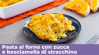 PASTA AL FORNO CON ZUCCA e BESCIAMELLA DI STRACCHINO cremosa e filante [upl. by Jacinthe]