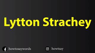 How To Pronounce Lytton Strachey [upl. by Juliana]