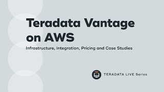 Teradata LinkedIn Live Vantage on AWS  Infrastructure Integration Pricing and Case Studies [upl. by Chara]