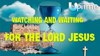 Watching and Waiting for the Lord Jesus [upl. by Paloma568]